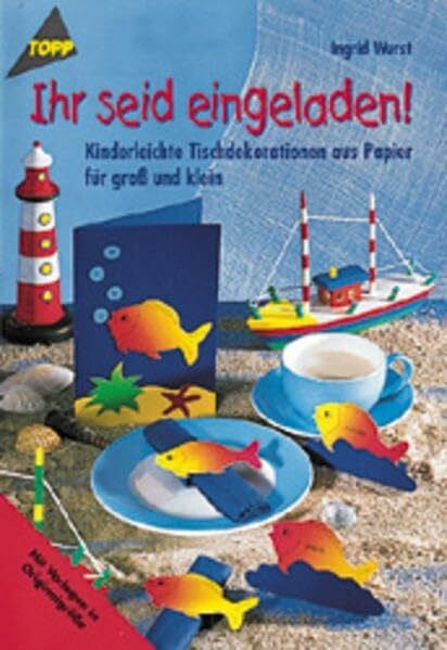 Ihr seid eingeladen!: Kinderleichte Tischdekorationen aus Papier