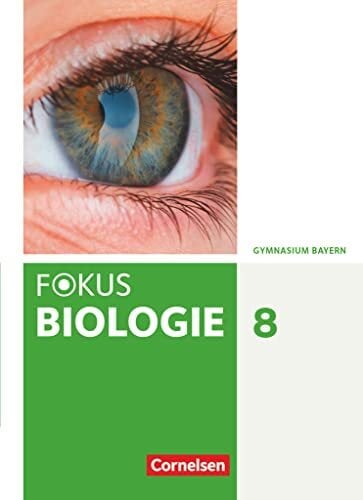 Fokus Biologie - Neubearbeitung - Gymnasium Bayern - 8. Jahrgangsstufe: Schulbuch Fokus Biologie - Neubearbeitung - Gymnasium Bayern - 8. Jahrgangsstufe: Schulbuch