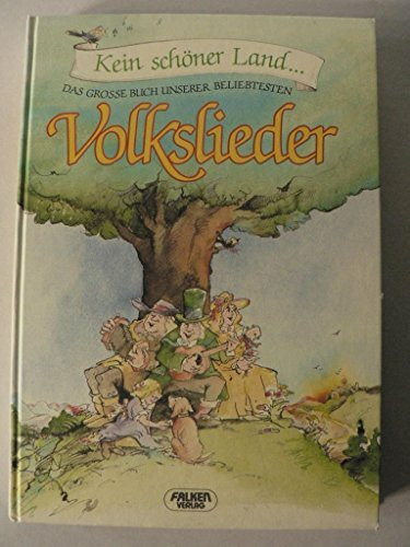 Das grosse Buch unserer beliebtesten Volkslieder. Kein schöner Land....