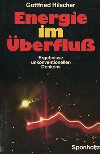 Energie im Überfluß. Ergebnisse unkonventionellen Denkens