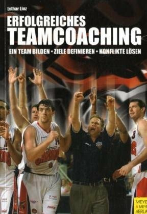 Erfolgreiches Teamcoaching: Ein sportpsychologisches Handbuch für Trainer