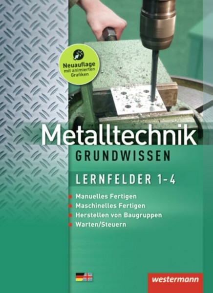 Metalltechnik Grundwissen: Lernfelder 1-4: Schülerband: Manuelles Fertigen, Maschinelles Fertigen, Herstellen von Baugruppen, Warten/Steuern. Lernfelder 1-4