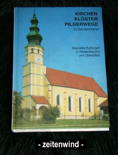 KIRCHEN, KLÖSTER, PILGERWEGE - Sakrales Kulturgut in Niederbayern und Oberpfalz