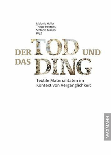 Der Tod und das Ding: Textile Materialitäten im Kontext von Vergänglichkeit