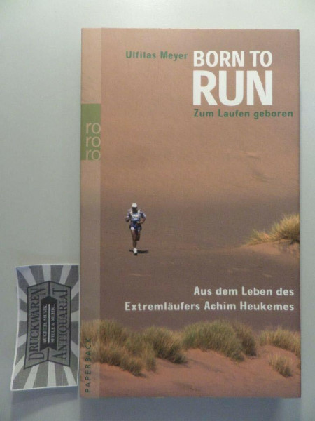 Born to run: Zum Laufen geboren: Aus dem Leben des Extremläufers Achim Heukemes