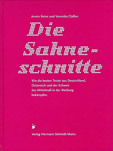 Die Sahneschnitte – Wie die besten Texter aus Deutschland, Österreich und der Schweiz das Mittelmaß in der Werbung bekämpfen