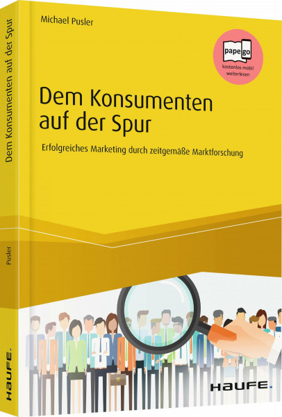 Dem Konsumenten auf der Spur: Erfolgreiches Marketing durch zeitgemäße Marktforschung (Haufe Fachbuch)