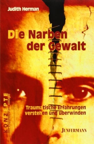 Die Narben der Gewalt: Traumatische Erfahrungen verstehen und überwinden Die Narben der Gewalt: Traumatische Erfahrungen verstehen und überwinden