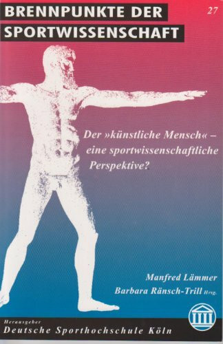 Der 'künstliche Mensch' - eine sportwissenschaftliche Perspektive? (Brennpunkte der Sportwissenschaft)