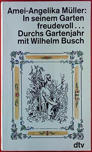 In seinem Garten freudevoll . . . Durchs Gartenjahr mit Wilhelm Busch. (dtv Literatur)