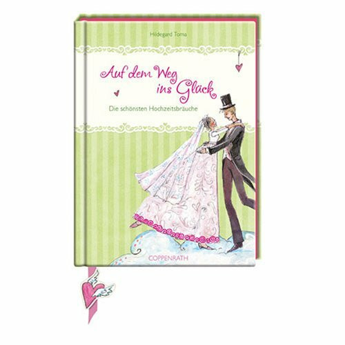 Auf dem Weg ins Glück: Die schönsten Hochzeitsbräuche (Geschenkbücher für Erwachsene)