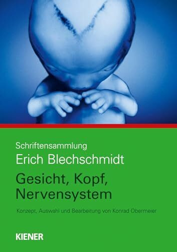 Gesicht, Kopf, Nervensystem: Schriftensammlung Erich Blechschmidt