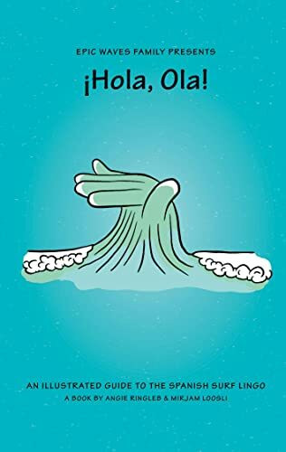 ¡Hola, Ola!: an illustrated guide to the Spanish surf lingo