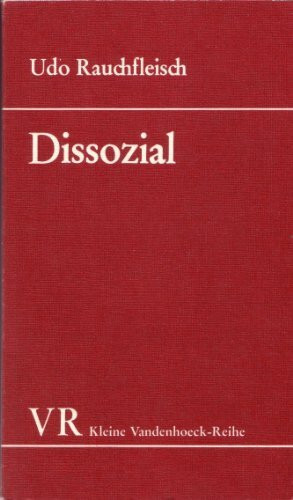 Dissozial: Entwicklung, Struktur und Psychodynamik dissozialer Persönlichkeiten