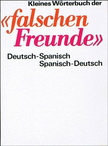 Kleines Wörterbuch der "falschen Freunde" - Deutsch-Spanisch /Spanisch-Deutsch