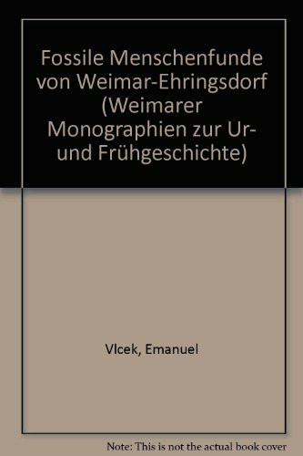 Fossile Menschenfunde von Weimar-Ehringsdorf (Weimarer Monographien zur Ur- und Frühgeschichte)