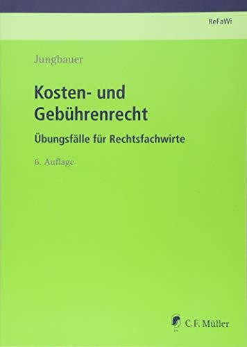 Kosten- und Gebührenrecht: Übungsfälle für Rechtsfachwirte (Prüfungsvorbereitung Rechtsfachwirte (ReFaWi))