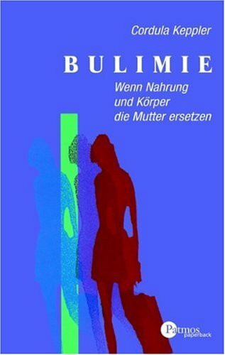 Bulimie: Wenn Nahrung und Körper die Mutter ersetzen