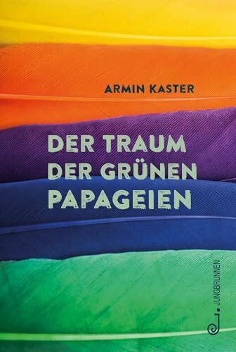 Der Traum der grünen Papageien: Roman über das Erwachsenwerden, die ersten großen Gefühle, Pubertät, Diversität, Coming-out und die Vielseitigkeit des ... und deren Konflikte, Jugendroman ab 11 Jahren