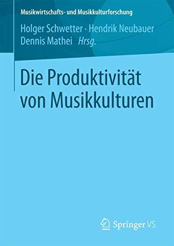 Die Produktivität von Musikkulturen (Musikwirtschafts- und Musikkulturforschung)