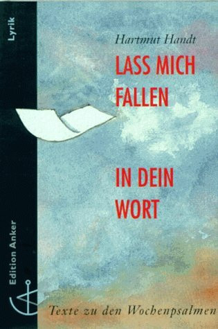 Lass mich fallen in dein Wort. Texte zu den Wochenpsalmen