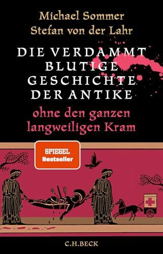 Die verdammt blutige Geschichte der Antike: ohne den ganzen langweiligen Kram