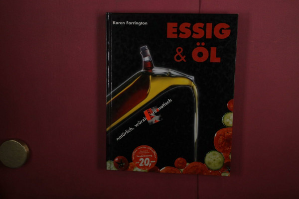 Essig & Öl: Natürlich, würzig, aromatisch
