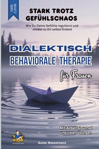 Dialektisch Behaviorale Therapie für Frauen (DBT) - Stark trotz Gefühlschaos: Wie Du Deine Gefühle regulierst und wieder zu Dir selbst findest - ... Übungen (Die schlaublaue Reihe, Band 19)