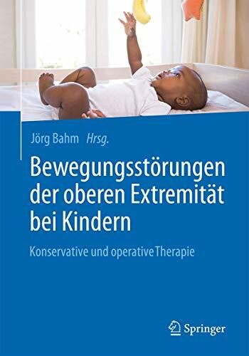Bewegungsstörungen der oberen Extremität bei Kindern: Konservative und operative Therapie Bewegungsstörungen der oberen Extremität bei Kindern: Konservative und operative Therapie