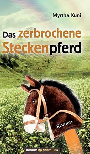 Das zerbrochene Steckenpferd: Roman