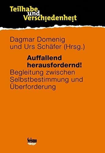 Auffallend herausfordernd!: Begleitung zwischen Selbstbestimmung und Überforderung (Teilhabe und Verschiedenheit)