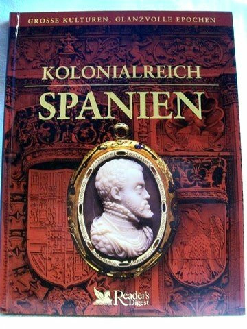 Kolonialreich Spanien (Grosse Kulturen, Glanzvolle Epochen)