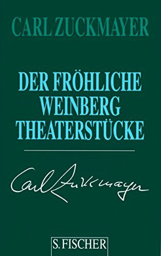 Carl Zuckmayer. Gesammelte Werke in Einzelbänden: Der fröhliche Weinberg: Theaterstücke 1917-1925