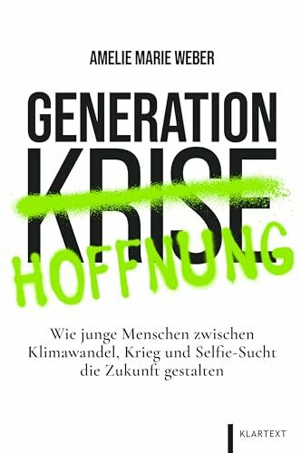 Generation Hoffnung: Wie junge Menschen zwischen Klimawandel, Krieg und Selfie-Sucht die Zukun...