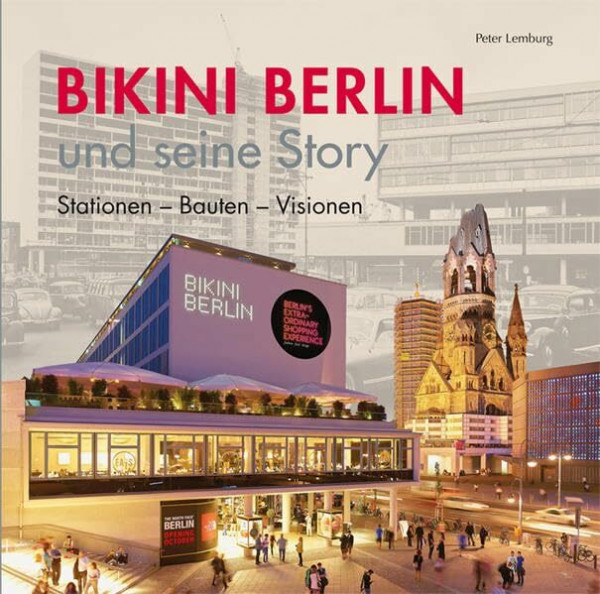 Bikini Berlin und seine Story: Stationen - Bauten - Visionen