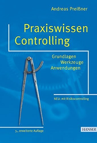 Praxiswissen Controlling: Grundlagen - Werkzeuge - Anwendungen, 3., erweiterte Auflage. Mit Sonderte