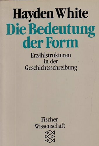 Die Bedeutung der Form: Erzählstrukturen in der Geschichtsschreibung