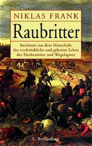 Raubritter: Reichtum aus dem Hinterhalt: das erschröckliche und geheime Leben der Heckenreiter und Wegelagerer (Hardcover Non-Fiction)