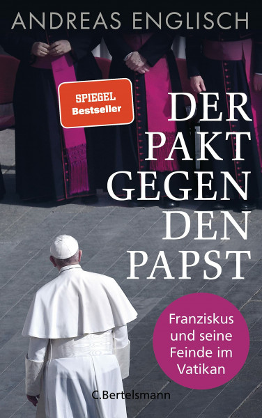 Der Pakt gegen den Papst: Franziskus und seine Feinde im Vatikan