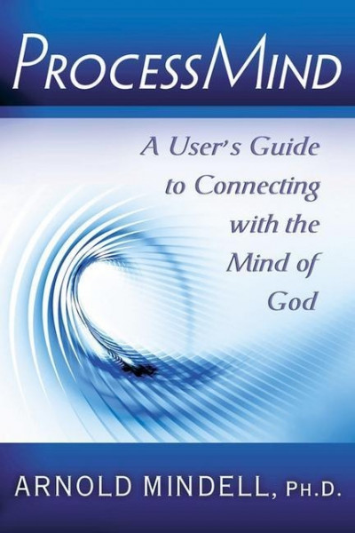 Processmind: A User's Guide to Connecting with the Mind of God