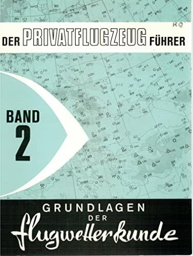 Der Privatflugzeugführer, Grundlagen der Flugwetterkunde, Band 2 Der Privatflugzeugführer, Grundlagen der Flugwetterkunde, Band 2