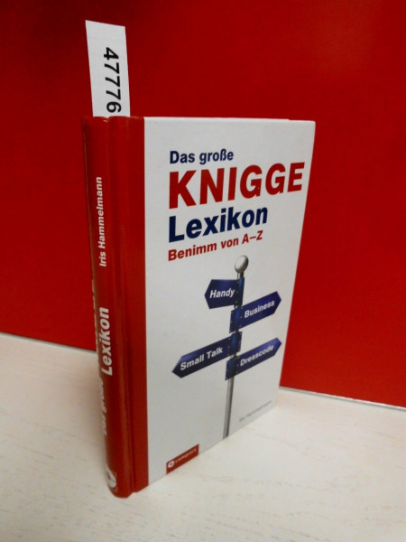Das große Knigge Lexikon: Benimm von A - Z: Benimm von A-Z. Über 500 Stichwörter
