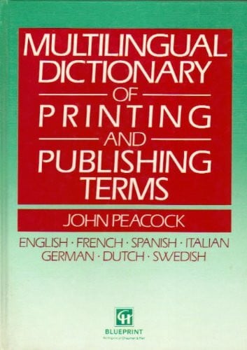 Multilingual Dictionary of Printing and Publishing Terms: Engl., French, Span., Ital., German, Dutch, Swed.