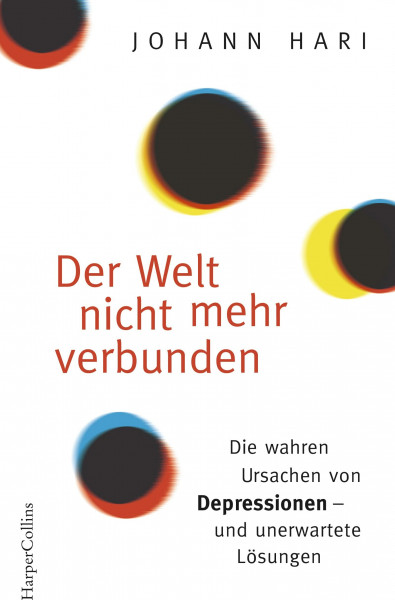 Der Welt nicht mehr verbunden: Die wahren Ursachen von Depressionen – und unerwartete Lösungen
