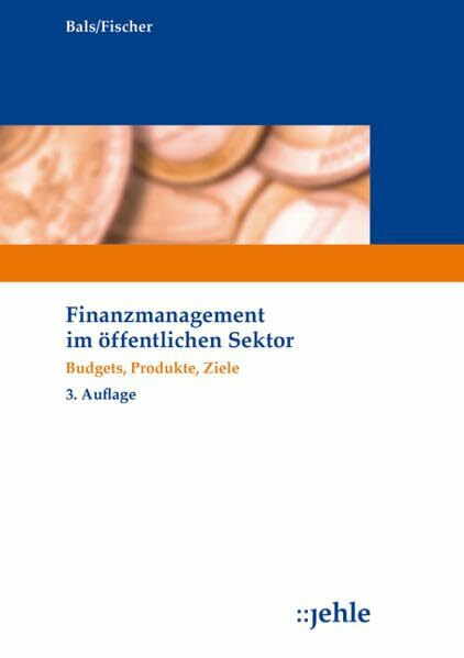 Finanzmanagement im öffentlichen Sektor: Budgets, Produkte, Ziele