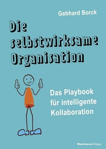 Die selbstwirksame Organisation: Das Playbook für intelligente Kollaboration