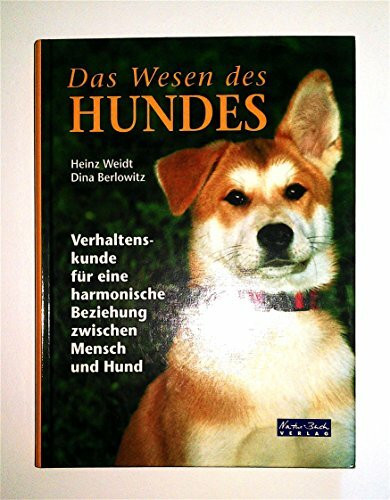 Das Wesen des Hundes. Verhaltenskunde für eine harmonische Beziehung zwischen Mensch und Hund
