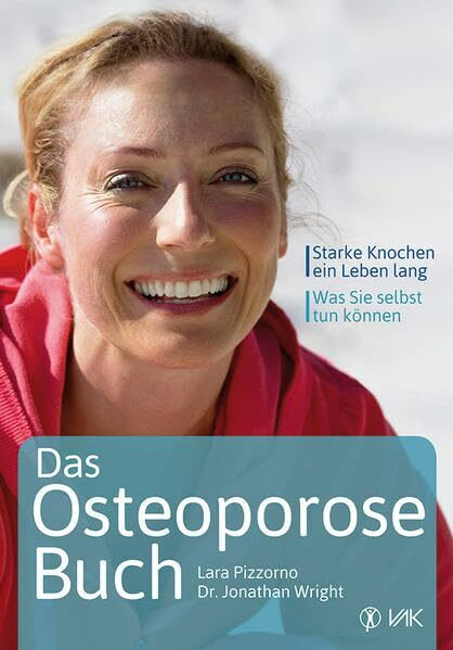 Das Osteoporose-Buch: Starke Knochen, ein Leben lang. Was Sie selbst tun können!