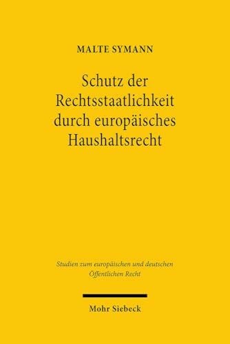 Schutz der Rechtsstaatlichkeit durch europäisches Haushaltsrecht: Plädoyer für einen neuen Sanktionsmechanismus (Studien zum europäischen und deutschen Öffentlichen Recht, Band 35)