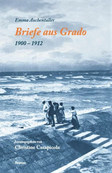 Briefe aus Grado (1900-1912): Grado mit anderen Augen sehen